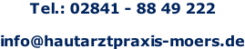 Tel.: 02841 - 88 49 222  info@hautarztpraxis-moers.de